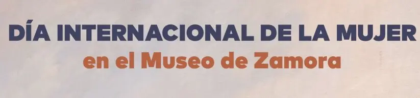 El Museo de Zamora celebra el Día de la Mujer